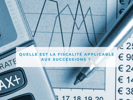 Quelle est la fiscalité applicable aux successions en France ?