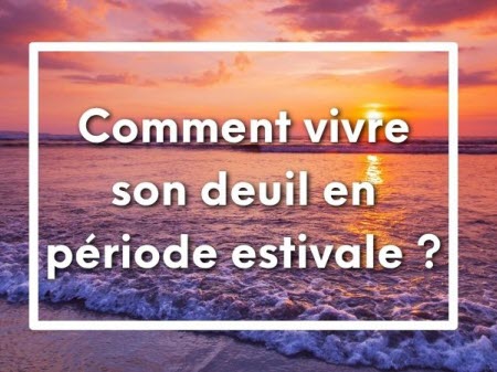 Comment vivre son deuil en période de vacances estivales ?
