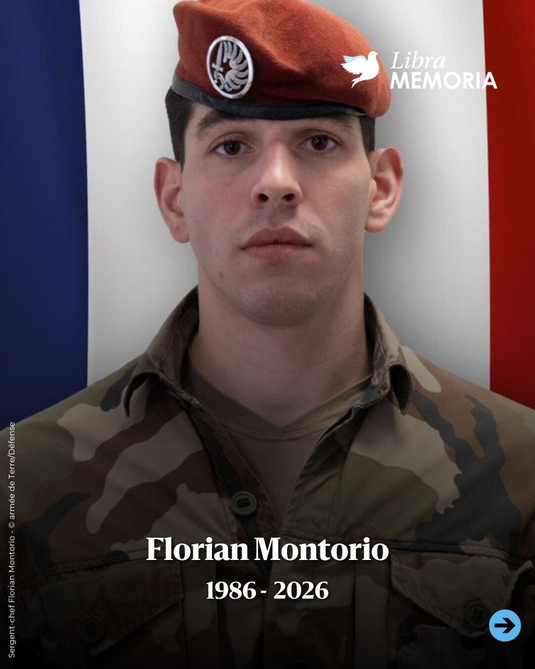 Florian Montorio, sergent-chef de l'armée française, a donné sa vie au service de la France lors de sa mission au Liban, rejoignant dans la mémoire nationale la liste de ceux qui ont tout sacrifié pour défendre la paix et les valeurs de la République. Il est décédé le 18 avril 2026.Rendez-lui hommage.